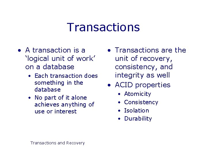 Transactions • A transaction is a ‘logical unit of work’ on a database •