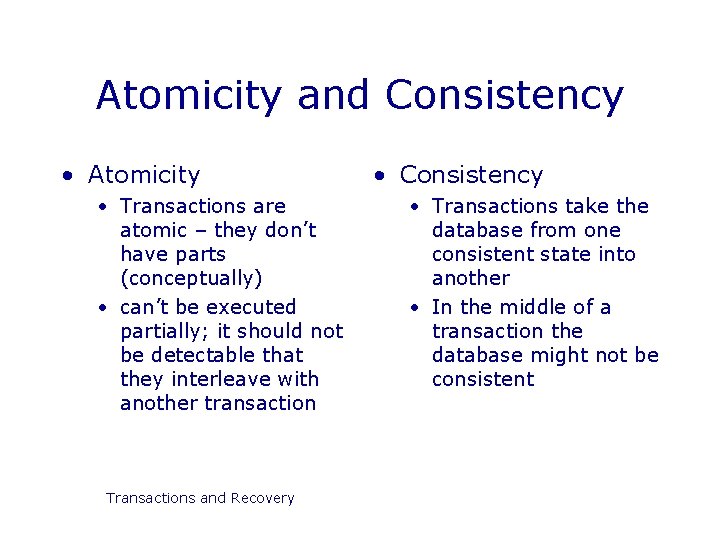 Atomicity and Consistency • Atomicity • Transactions are atomic – they don’t have parts