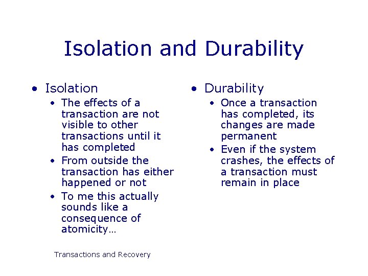 Isolation and Durability • Isolation • The effects of a transaction are not visible