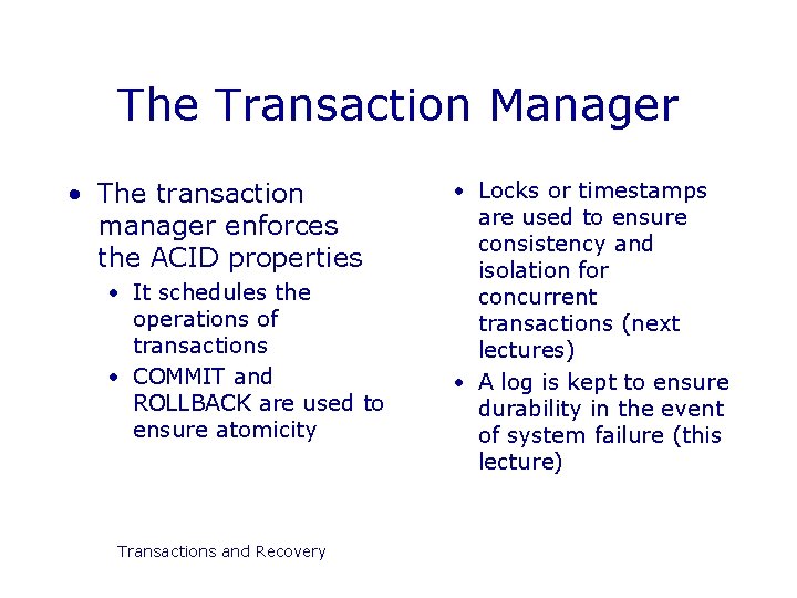 The Transaction Manager • The transaction manager enforces the ACID properties • It schedules