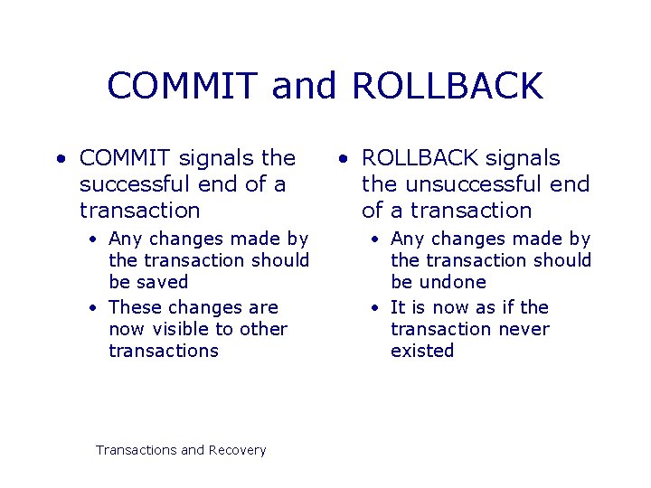 COMMIT and ROLLBACK • COMMIT signals the successful end of a transaction • Any