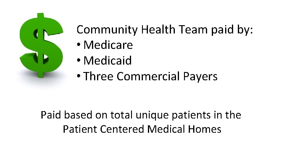 Community Health Team paid by: • Medicare • Medicaid • Three Commercial Payers Paid