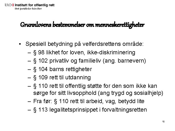 Grunnlovens bestemmelser om menneskerettigheter • Spesiell betydning på velferdsrettens område: – § 98 likhet