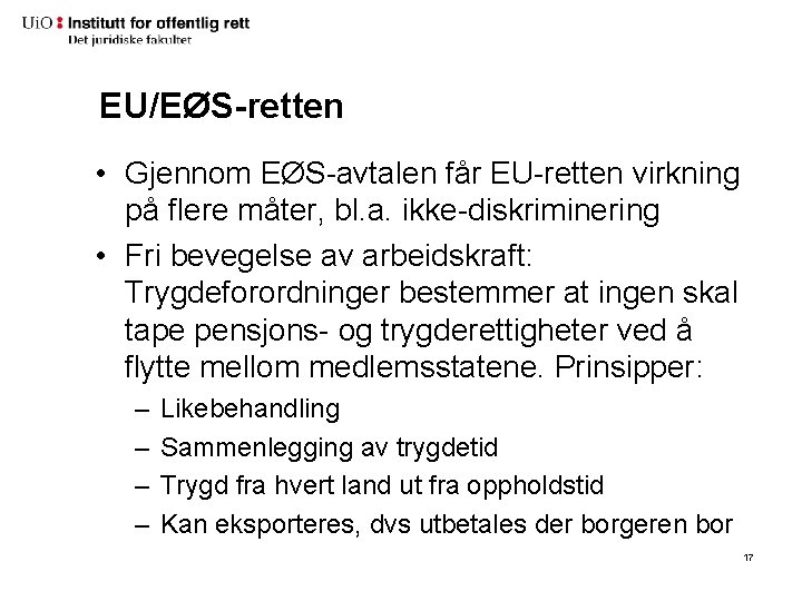 EU/EØS-retten • Gjennom EØS-avtalen får EU-retten virkning på flere måter, bl. a. ikke-diskriminering •