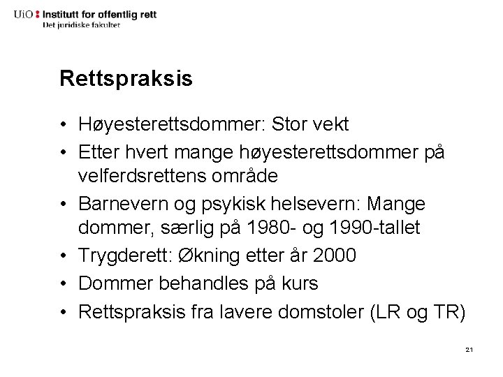 Rettspraksis • Høyesterettsdommer: Stor vekt • Etter hvert mange høyesterettsdommer på velferdsrettens område •