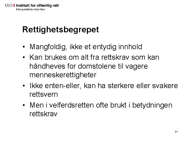 Rettighetsbegrepet • Mangfoldig, ikke et entydig innhold • Kan brukes om alt fra rettskrav