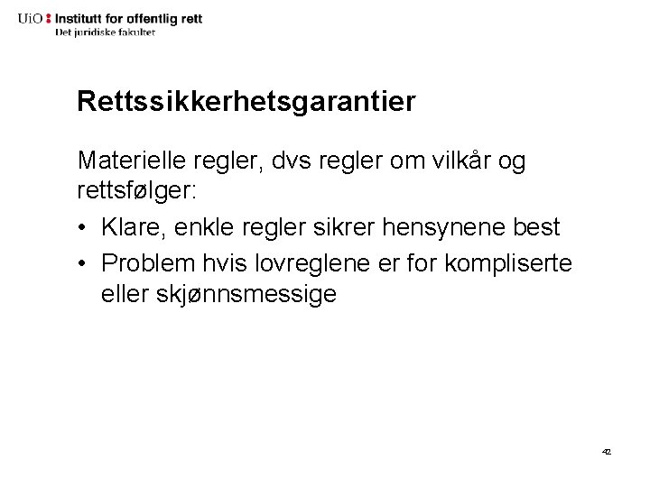 Rettssikkerhetsgarantier Materielle regler, dvs regler om vilkår og rettsfølger: • Klare, enkle regler sikrer