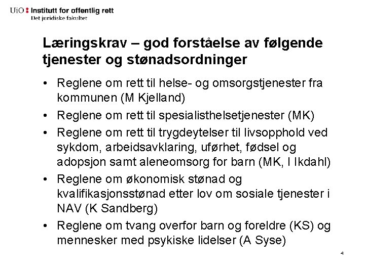 Læringskrav – god forståelse av følgende tjenester og stønadsordninger • Reglene om rett til