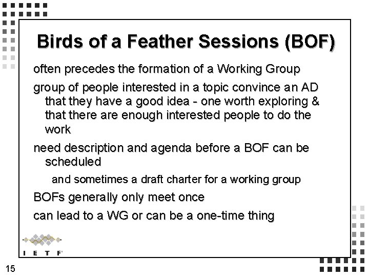 Birds of a Feather Sessions (BOF) often precedes the formation of a Working Group