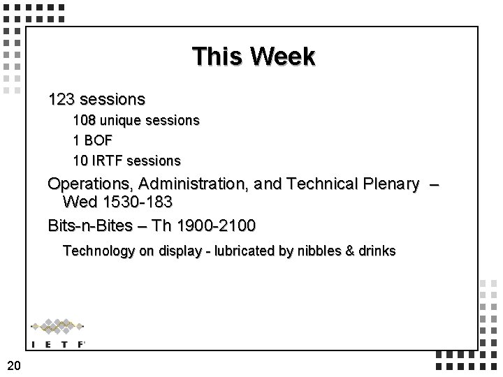 This Week 123 sessions 108 unique sessions 1 BOF 10 IRTF sessions Operations, Administration,