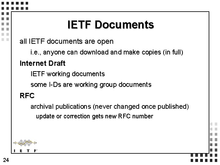 IETF Documents all IETF documents are open i. e. , anyone can download and
