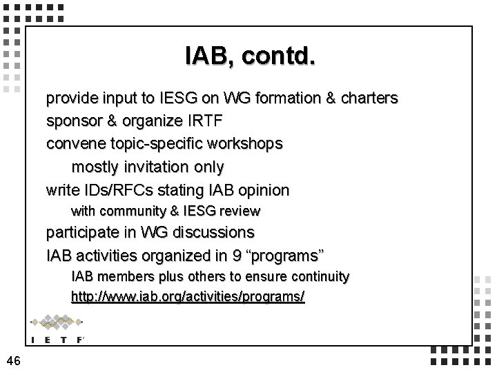 IAB, contd. provide input to IESG on WG formation & charters sponsor & organize