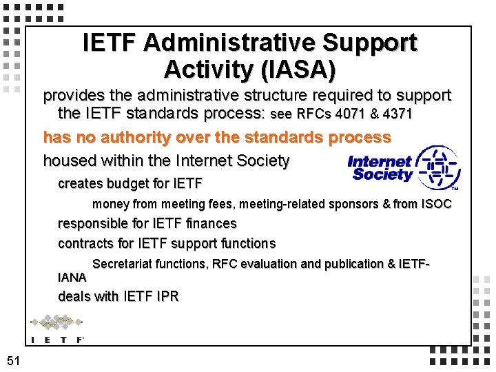 IETF Administrative Support Activity (IASA) provides the administrative structure required to support the IETF