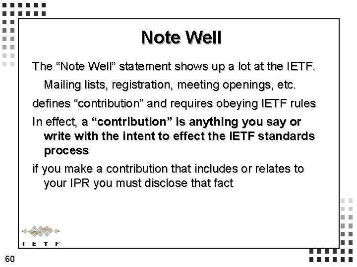 Note Well The “Note Well” statement shows up a lot at the IETF. Mailing