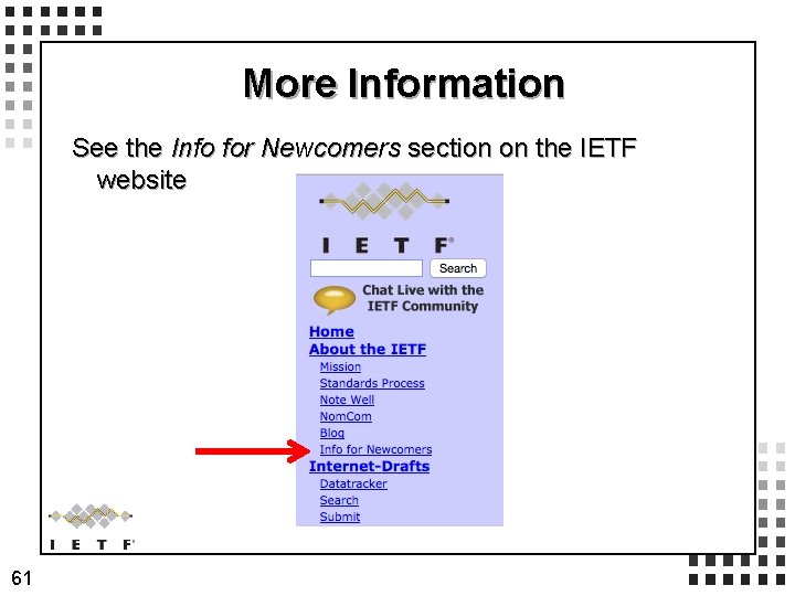 More Information See the Info for Newcomers section on the IETF website 61 