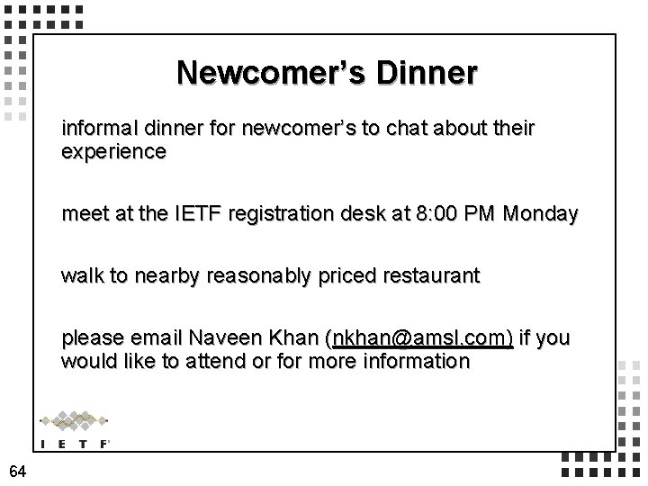 Newcomer’s Dinner informal dinner for newcomer’s to chat about their experience meet at the