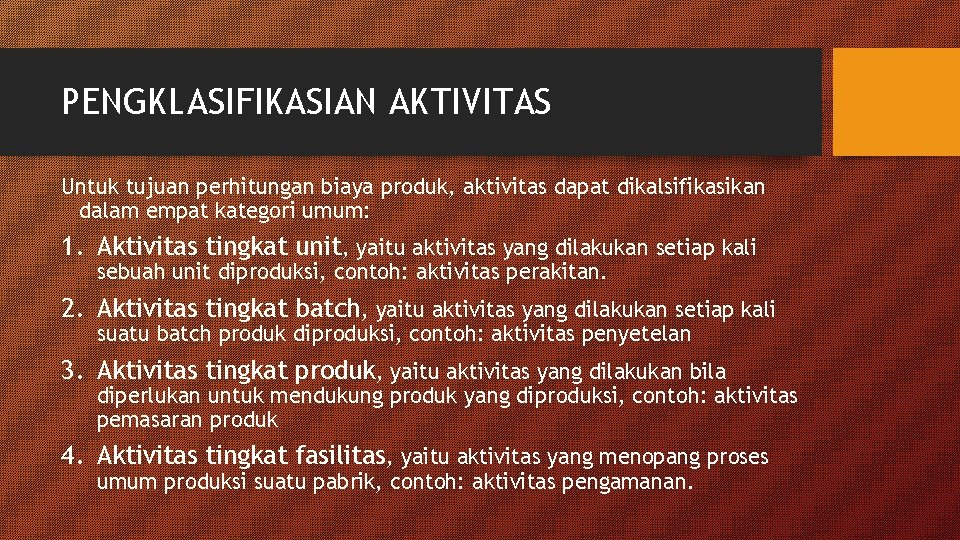 PENGKLASIFIKASIAN AKTIVITAS Untuk tujuan perhitungan biaya produk, aktivitas dapat dikalsifikasikan dalam empat kategori umum: