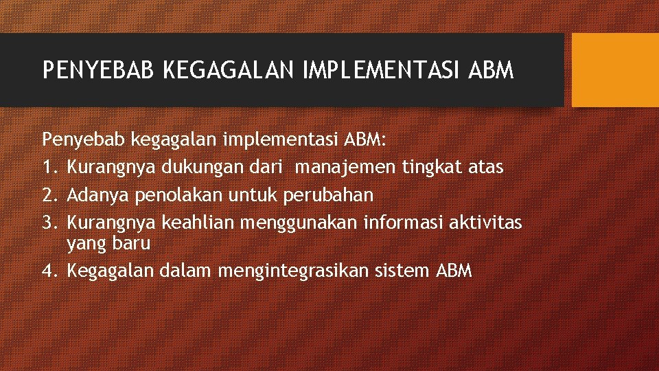 PENYEBAB KEGAGALAN IMPLEMENTASI ABM Penyebab kegagalan implementasi ABM: 1. Kurangnya dukungan dari manajemen tingkat