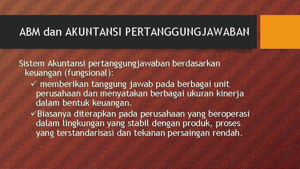 ABM dan AKUNTANSI PERTANGGUNGJAWABAN Sistem Akuntansi pertanggungjawaban berdasarkan keuangan (fungsional): ü memberikan tanggung jawab