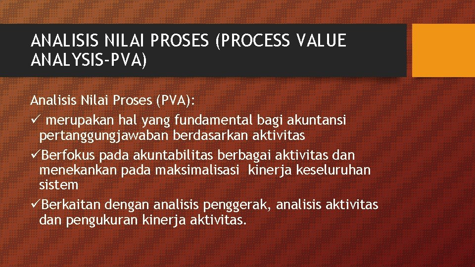 ANALISIS NILAI PROSES (PROCESS VALUE ANALYSIS-PVA) Analisis Nilai Proses (PVA): ü merupakan hal yang