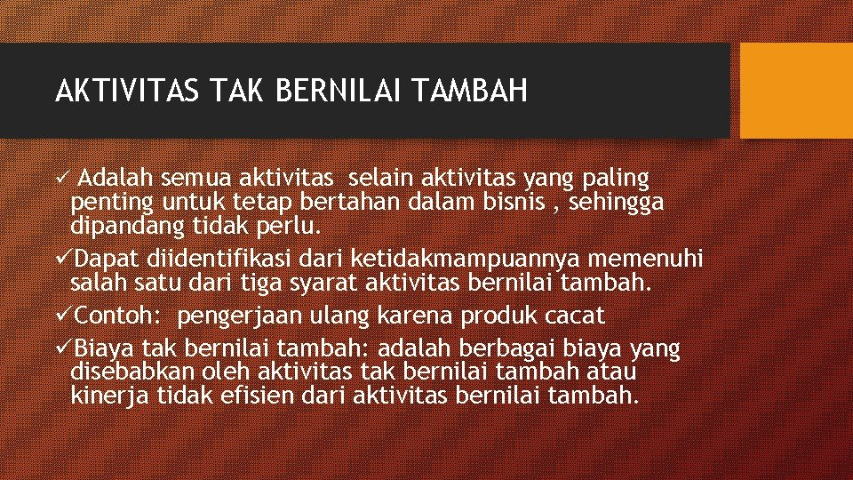 AKTIVITAS TAK BERNILAI TAMBAH ü Adalah semua aktivitas selain aktivitas yang paling penting untuk