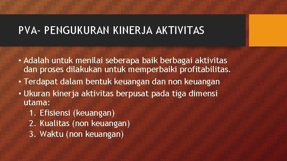 PVA- PENGUKURAN KINERJA AKTIVITAS • Adalah untuk menilai seberapa baik berbagai aktivitas dan proses