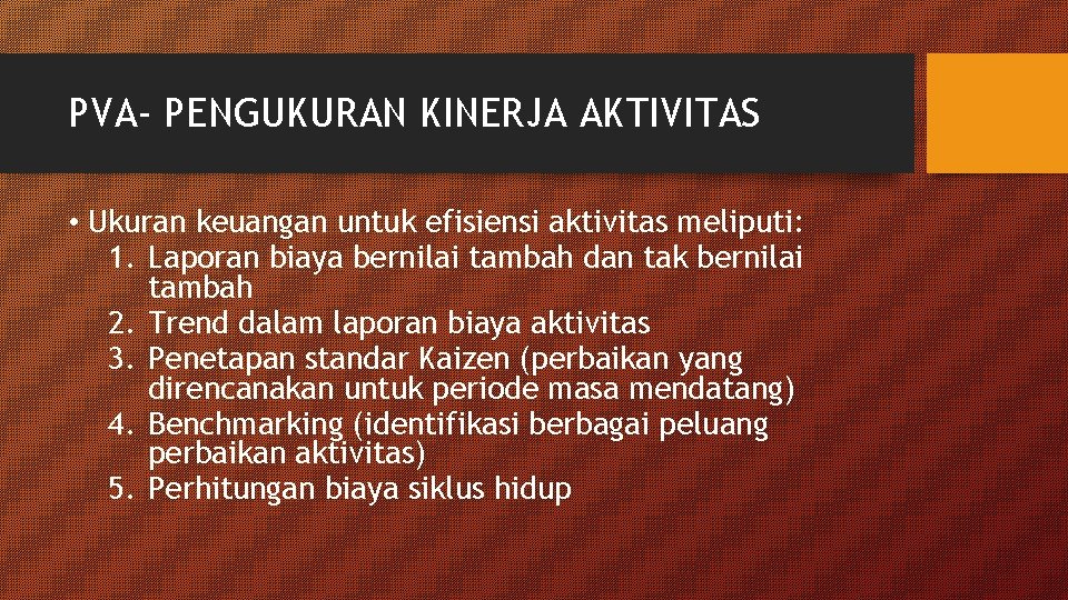 PVA- PENGUKURAN KINERJA AKTIVITAS • Ukuran keuangan untuk efisiensi aktivitas meliputi: 1. Laporan biaya