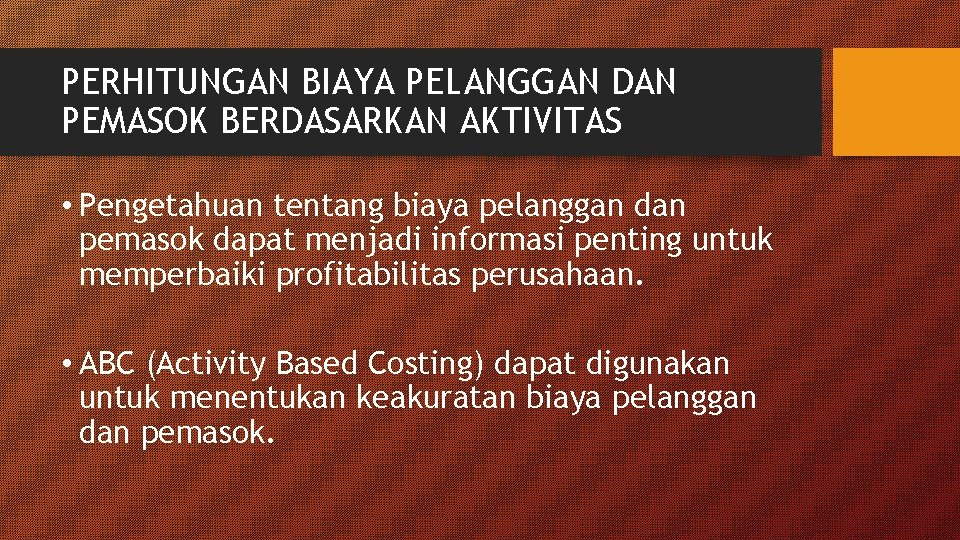 PERHITUNGAN BIAYA PELANGGAN DAN PEMASOK BERDASARKAN AKTIVITAS • Pengetahuan tentang biaya pelanggan dan pemasok