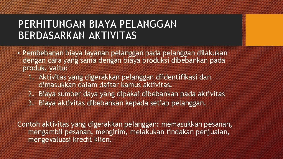 PERHITUNGAN BIAYA PELANGGAN BERDASARKAN AKTIVITAS • Pembebanan biaya layanan pelanggan pada pelanggan dilakukan dengan