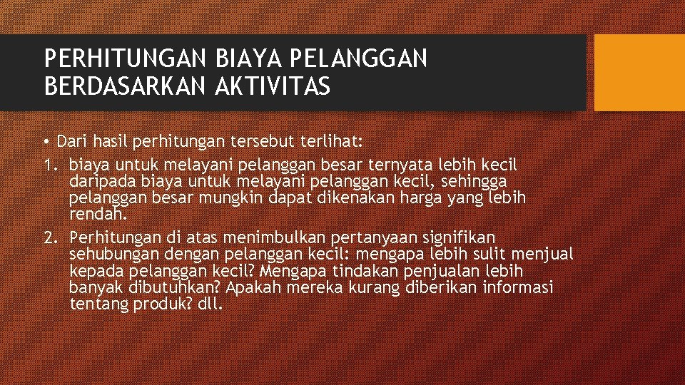 PERHITUNGAN BIAYA PELANGGAN BERDASARKAN AKTIVITAS • Dari hasil perhitungan tersebut terlihat: 1. biaya untuk