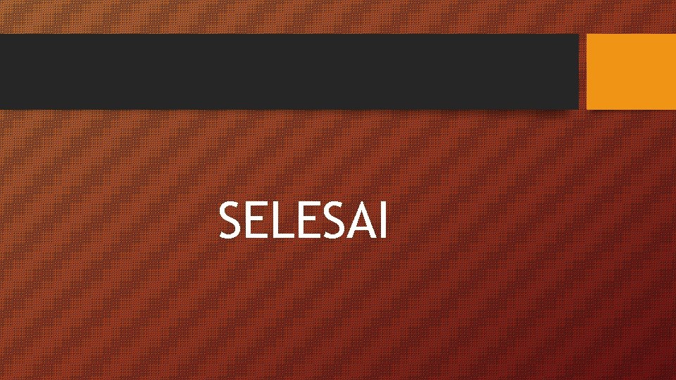 SELESAI 