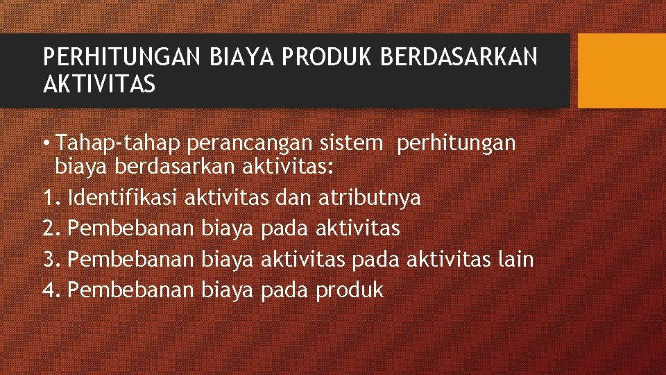 PERHITUNGAN BIAYA PRODUK BERDASARKAN AKTIVITAS • Tahap-tahap perancangan sistem perhitungan biaya berdasarkan aktivitas: 1.