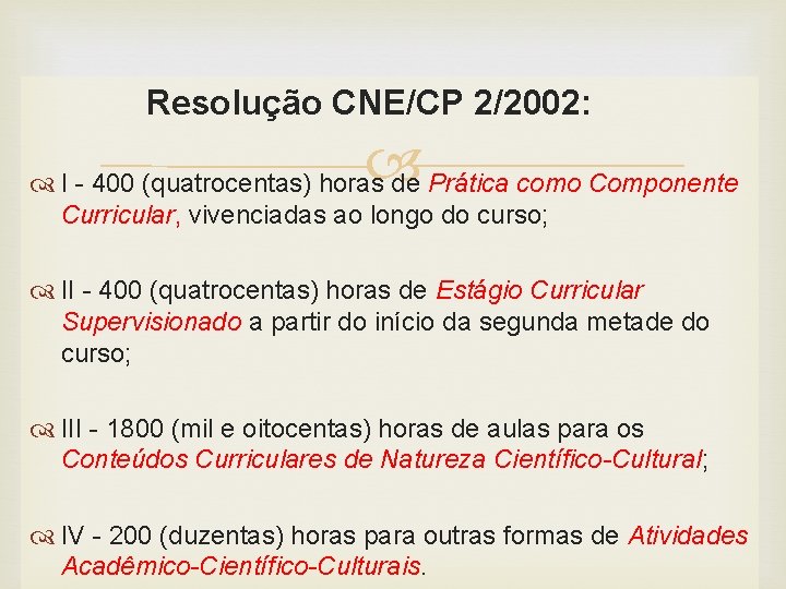  Resolução CNE/CP 2/2002: I - 400 (quatrocentas) horas de Prática como Componente Curricular,