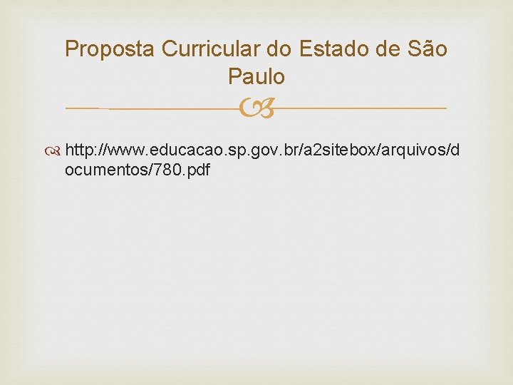 Proposta Curricular do Estado de São Paulo http: //www. educacao. sp. gov. br/a 2