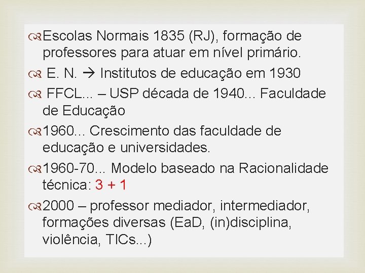  Escolas Normais 1835 (RJ), formação de professores para atuar em nível primário. E.