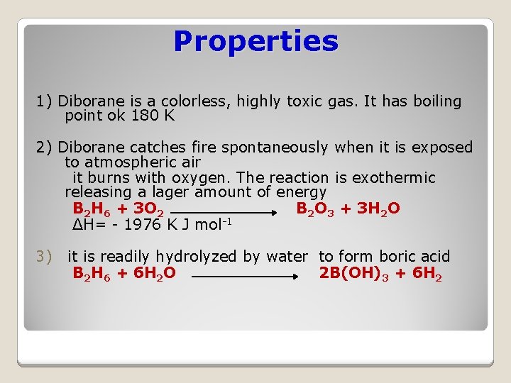 Properties 1) Diborane is a colorless, highly toxic gas. It has boiling point ok