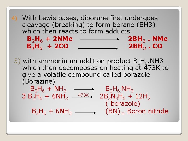 4) With Lewis bases, diborane first undergoes cleavage (breaking) to form borane (BH 3)