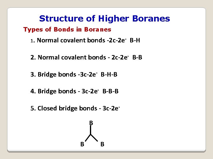 Structure of Higher Boranes Types of Bonds in Boranes 1. Normal covalent bonds -2