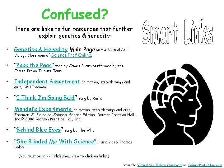 Confused? Here are links to fun resources that further explain genetics & heredity: •