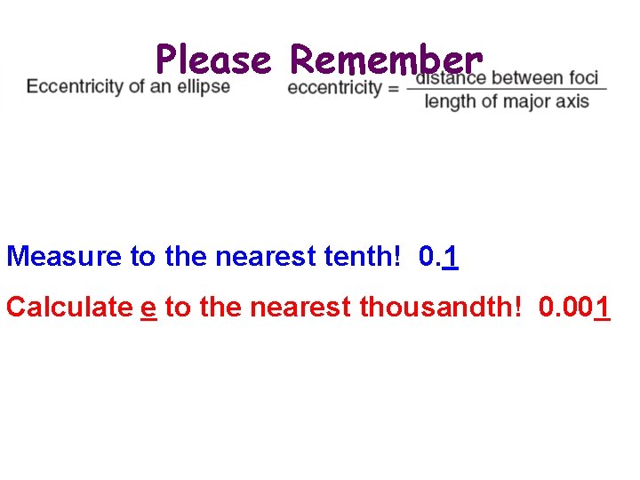 Please Remember Measure to the nearest tenth! 0. 1 Calculate e to the nearest