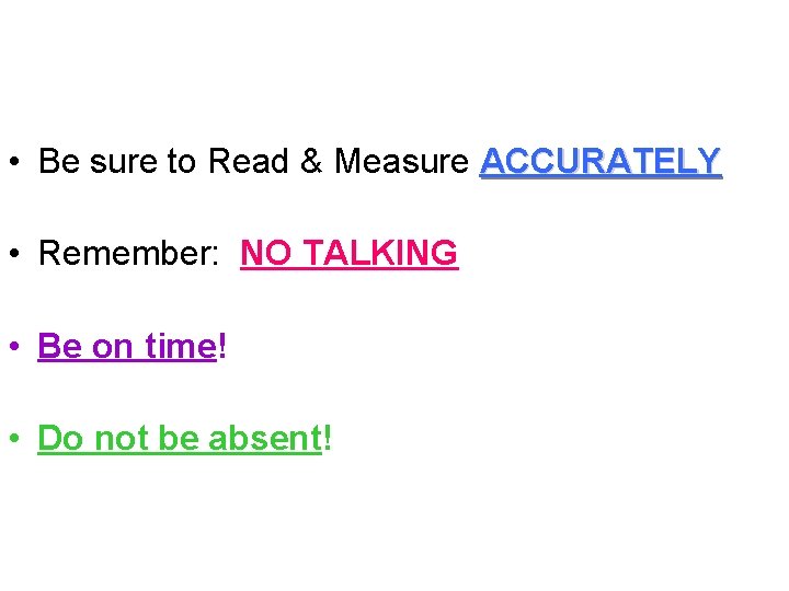  • Be sure to Read & Measure ACCURATELY • Remember: NO TALKING •