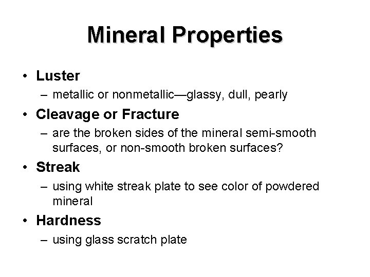 Mineral Properties • Luster – metallic or nonmetallic—glassy, dull, pearly • Cleavage or Fracture