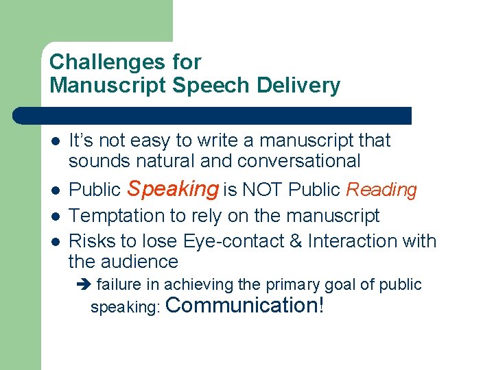 Challenges for Manuscript Speech Delivery l l It’s not easy to write a manuscript