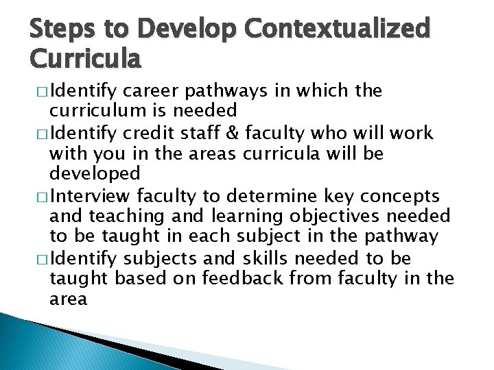 Steps to Develop Contextualized Curricula � Identify career pathways in which the curriculum is