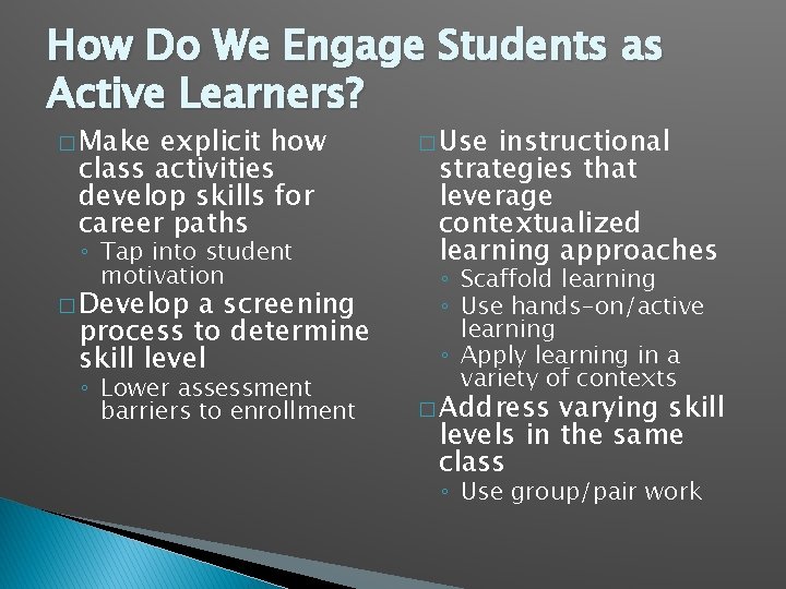 How Do We Engage Students as Active Learners? � Make explicit how class activities