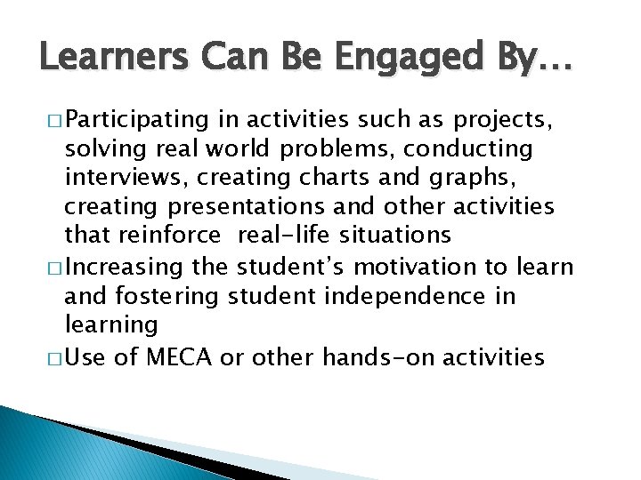 Learners Can Be Engaged By… � Participating in activities such as projects, solving real