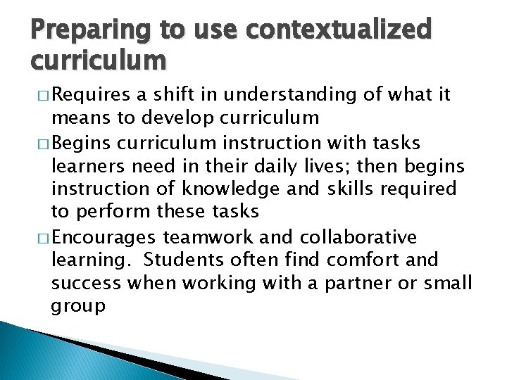 Preparing to use contextualized curriculum � Requires a shift in understanding of what it
