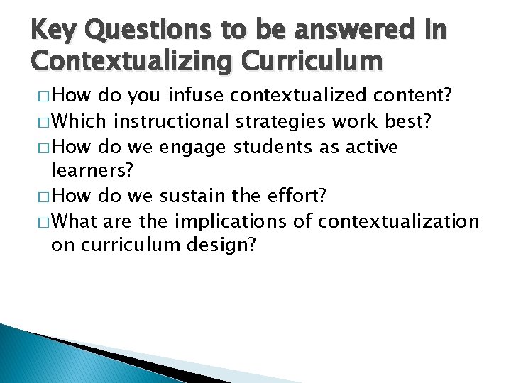 Key Questions to be answered in Contextualizing Curriculum � How do you infuse contextualized