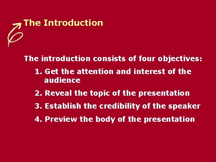 The Introduction The introduction consists of four objectives: 1. Get the attention and interest
