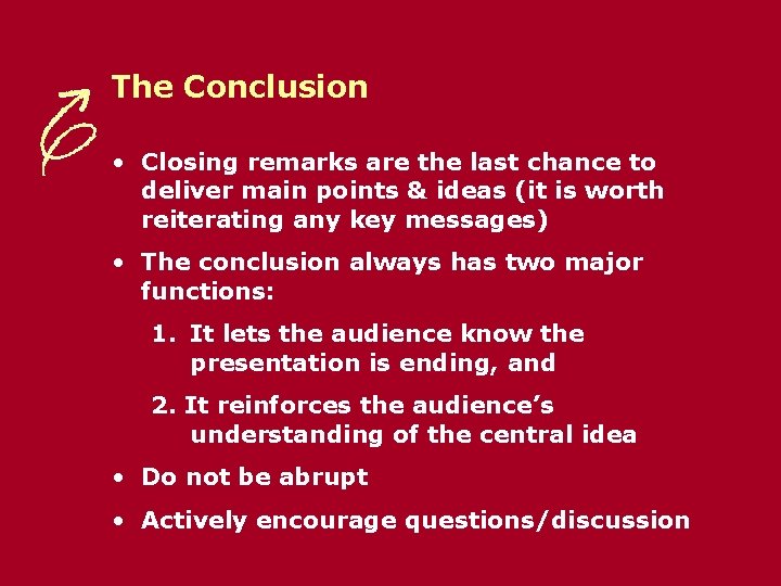 The Conclusion • Closing remarks are the last chance to deliver main points &
